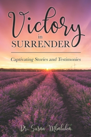 Victory in Surrender: Captivating Stories and Testimonies