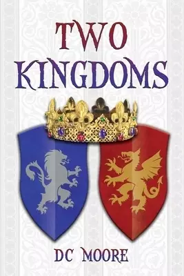 Two Kingdoms: The epic struggle for truth and purpose amidst encroaching darkness - a medieval fantasy