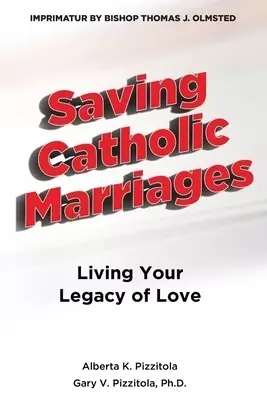 Saving Catholic Marriages: Living Your Legacy of Love
