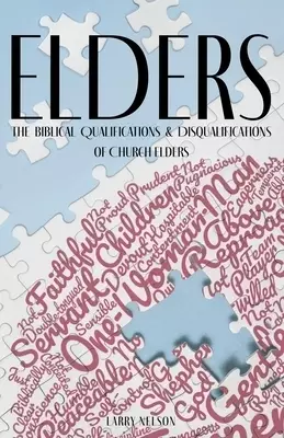 Elders: The Biblical Qualifications and Disqualifications of Church Elders