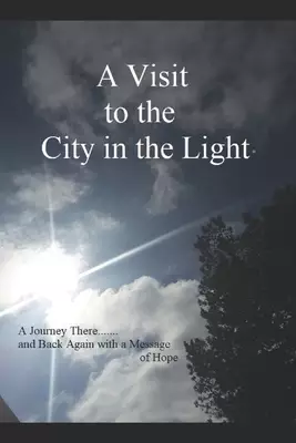 A Visit to the City in the Light: A Journey There.......and Back Again with a Message of Hope