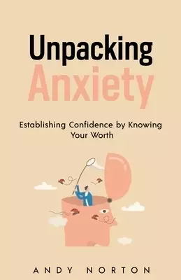 Unpacking Anxiety: Establishing Confidence by Knowing Your Worth