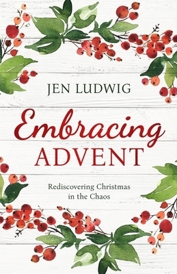 Embracing Advent: Rediscovering Christmas in the Chaos (A Daily Devotional)
