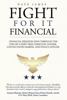 Fight for it Financial : The fight for financial freedom seen through the eyes of a debt-free Christian, husband, father, U.S. Marine, and Police Offi