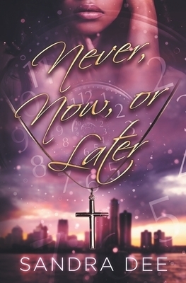 Never, Now, Or Later