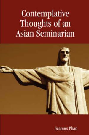 Contemplative Thoughts of an Asian Seminarian (Paperback)