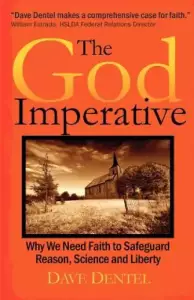 The God Imperative: Why We Need Faith to Safeguard Reason, Science and Liberty