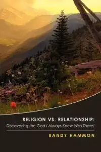 Religion vs. Relationship: Discovering the God I Always Knew Was There!