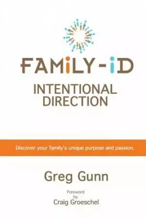 Family-id --- Intentional Direction: Discover Your Family's Unique Purpose and Passion!