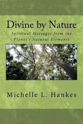 Divine by Nature: Spiritual Messages from the Planet's Natural Elements