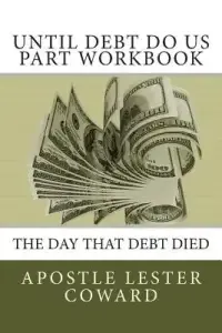 Until Debt Do Us Part Workbook: The Day That Debt Died