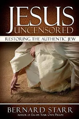Jesus Uncensored: Restoring the Authentic Jew (Grayscale Edition)