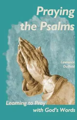 Praying the Psalms: Learning to Pray with God's Words