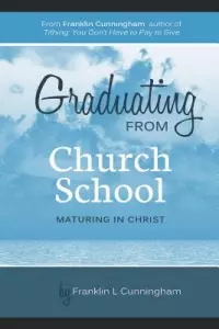 Graduating From Church School: Maturing In Christ