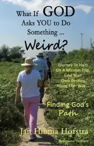 What If God Asks You To Do Something... Weird?: Finding God's Path