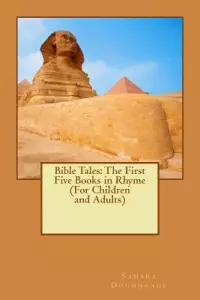 Bible Tales: The First Five Books in Rhyme (For Children and Adults)