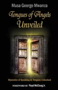Tongues of Angels Unveiled: mysteries of speaking in tongues unlocked