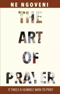 The Art of Prayer: It Takes a Humble Man to Pray