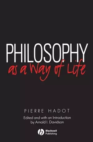 Philosophy as a Way of Life – Spiritual Exercises from Socrates to Foucault