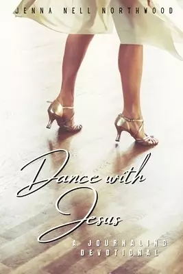 Dance with Jesus : a journaling devotional