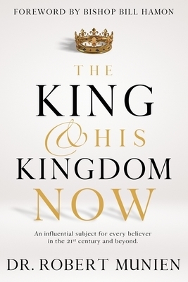 The King and His Kingdom Now: An Influential Subject for Every Believer in the 21st Century and Beyond.: An Influential Subject for Every Believer in
