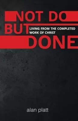 Not Do But Done: Living from the completed work of Christ