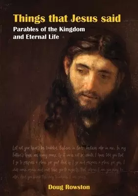 Things that Jesus said Parables of the Kingdom and Eternal Life