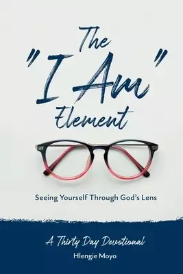The "I Am" Element: Seeing Yourself Through God's Lens