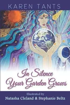 In Silence your Garden Grows: Awaken to Heaven on Earth in God's Holy Presence
