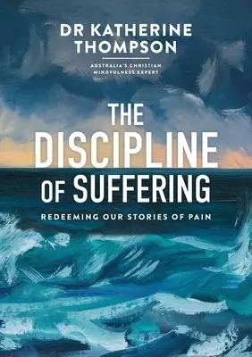 The Discipline of Suffering: Redeeming Our Stories of Pain