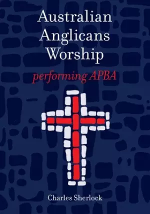 Australian Anglicans Worship: peforming APBA