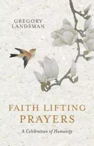 Faith Lifting Prayers: A Celebration of Humanity