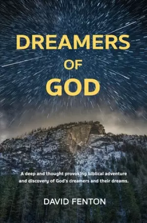 Dreamers of God: A deep and thought provoking biblical adventure and discovery of God's dreamers and their dreams.