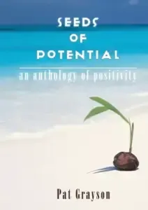 Seeds of Potential: An anthology of  positivity