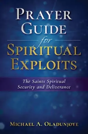 Prayer Guide for Spiritual Exploits: The Saints Spiritual Security & Deliverance