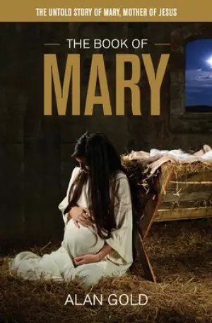 The Book of Mary: The Untold Story of Mary, Mother of Jesus