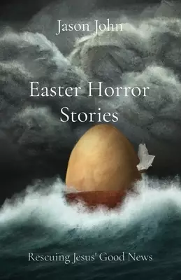 Easter Horror Stories: Rescuing Jesus' Good News