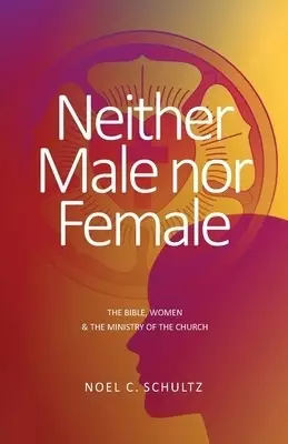 Neither Male nor Female: The Bible, Women & The Ministry of the Church