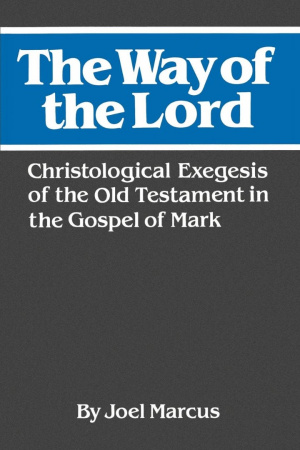 The Way of the Lord: Christological Exegesis of the Old Testament in the Gospel of Mark