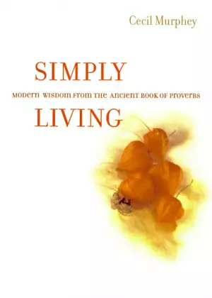 Simply Living: Modern Wisdom from the Ancient Book of Proverbs
