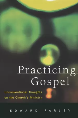 Practising Gospel: Unconventional Thoughts on the Church's Ministry