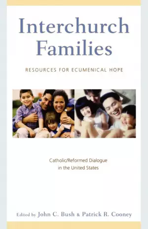 Interchurch Families: Resources for Ecumenical Hope: Catholic/Reformed Dialogue in the United States