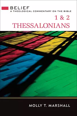 1 & 2 Thessalonians: Belief: A Theological Commentary on the Bible