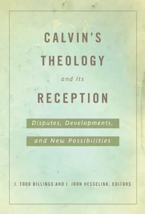 Calvin's Theology and Its Reception