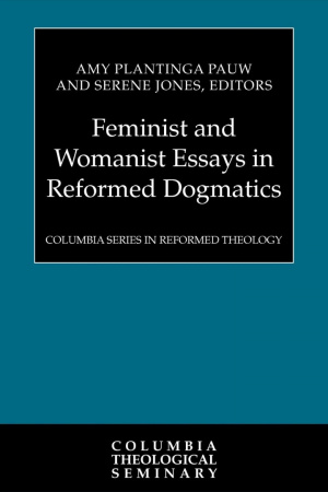 Feminist and Womanist Essays in Reformed Dogmatics