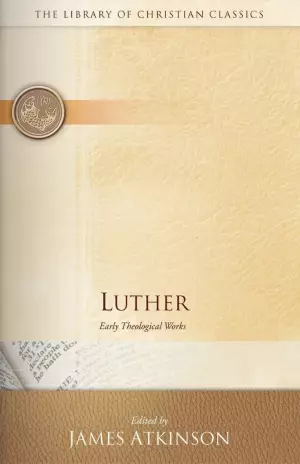 Luther: Early Theological Works