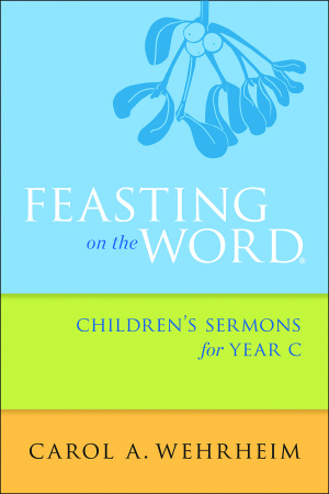 Feasting on the Word Children's Sermons for Year C