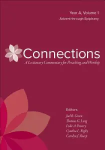 Connections: A Lectionary Commentary for Preaching and Worship: Year A, Volume 1, Advent Through Epiphany