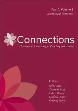 Connections: A Lectionary Commentary for Preaching and Worship: Year A, Volume 2, Lent Through Pentecost