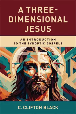 A Three-Dimensional Jesus: An Introduction to the Synoptic Gospels